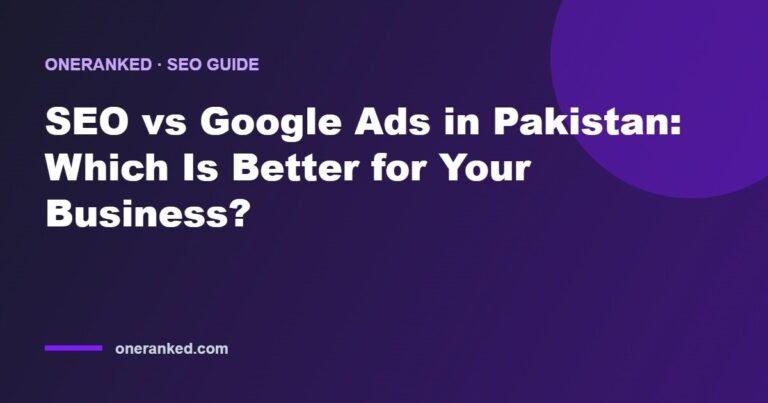 SEO vs Google Ads in Pakistan: Which Is Better for Your Business?